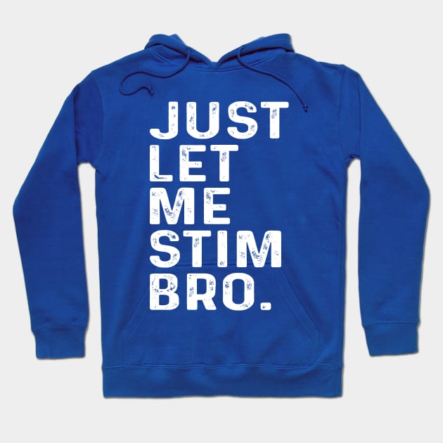 Just Let Me Stim Bro, Autism Awareness Month Hoodie by Crayoon